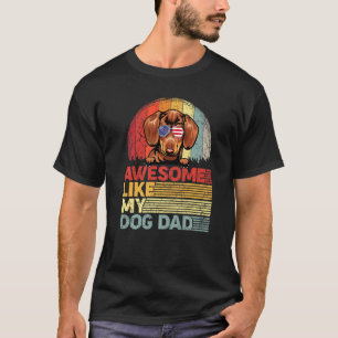 Distressed Dachshund Awesome Like My Dog Dad T-Shirt