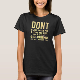 Distressed Don't Flirt With Me My Girlfriend T-Shirt