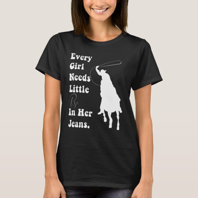 Distressed Every Girl Needs Little Rip In Her Jean T-Shirt (Front)