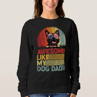 Distressed French Bulldog Awesome Like My Dog Dad Sweatshirt