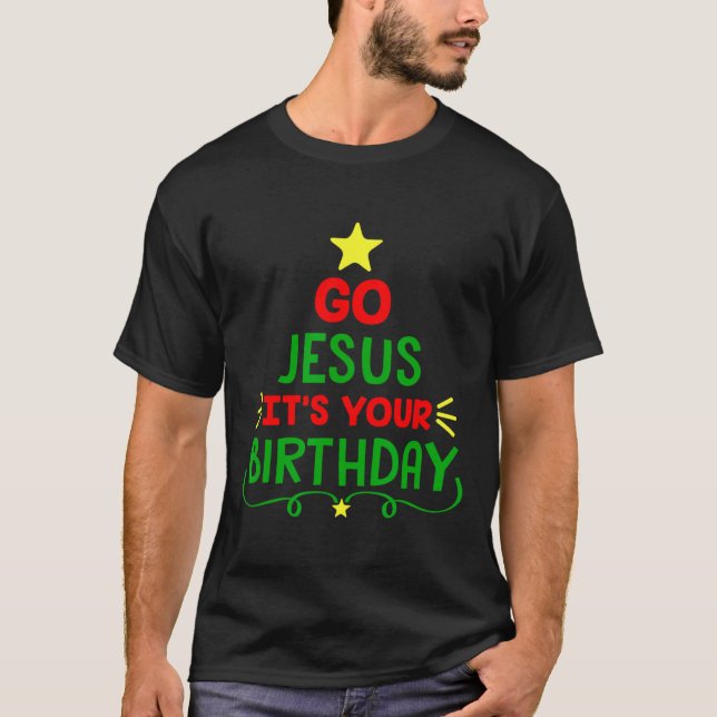 Distressed Go Jesus Its Your Birthday Christmas Fu T-Shirt (Front)