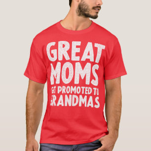 Distressed Great Moms Get Promoted To Grandmas T-Shirt