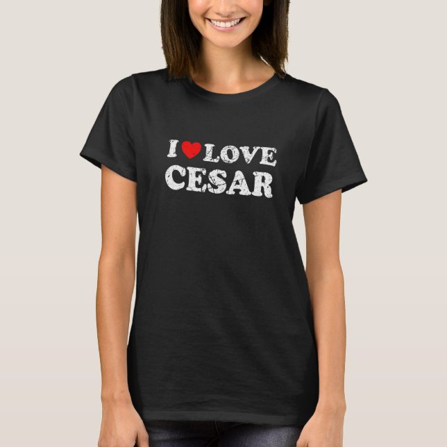 Distressed Grunge Worn Out Style I Love Cesar   T-Shirt (Front)