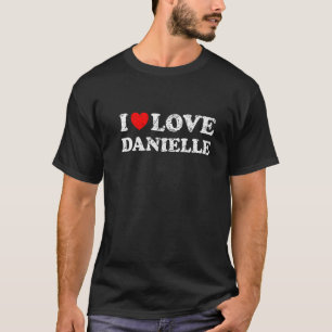 Distressed Grunge Worn Out Style I Love Danielle   T-Shirt