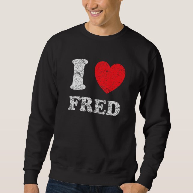 Distressed Grunge Worn Out Style I Love Fred Sweatshirt (Front)