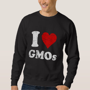 Distressed Grunge Worn Out Style I Love GMOs Sweatshirt
