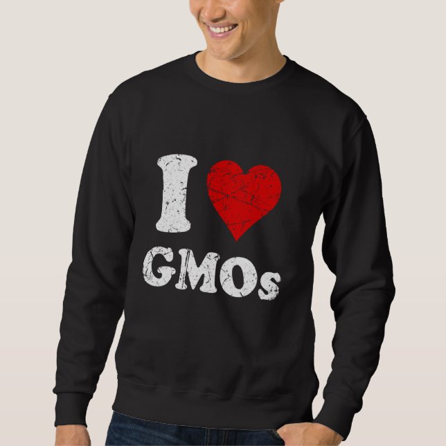 Distressed Grunge Worn Out Style I Love GMOs Sweatshirt (Front)