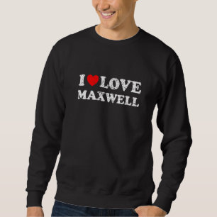 Distressed Grunge Worn Out Style I Love Maxwell Sweatshirt