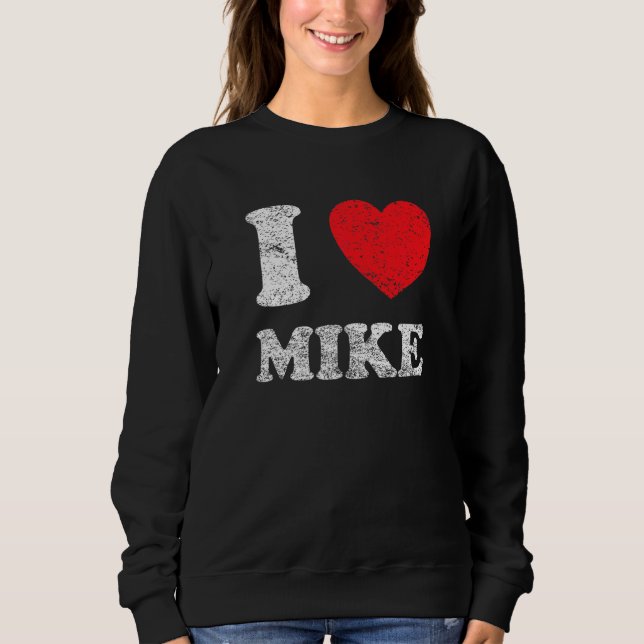 Distressed Grunge Worn Out Style I Love Mike Sweatshirt (Front)