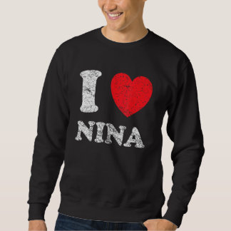 Distressed Grunge Worn Out Style I Love Nina Sweatshirt