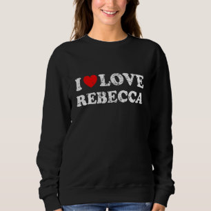 Distressed Grunge Worn Out Style I Love Rebecca Sweatshirt