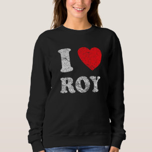 Distressed Grunge Worn Out Style I Love Roy Sweatshirt