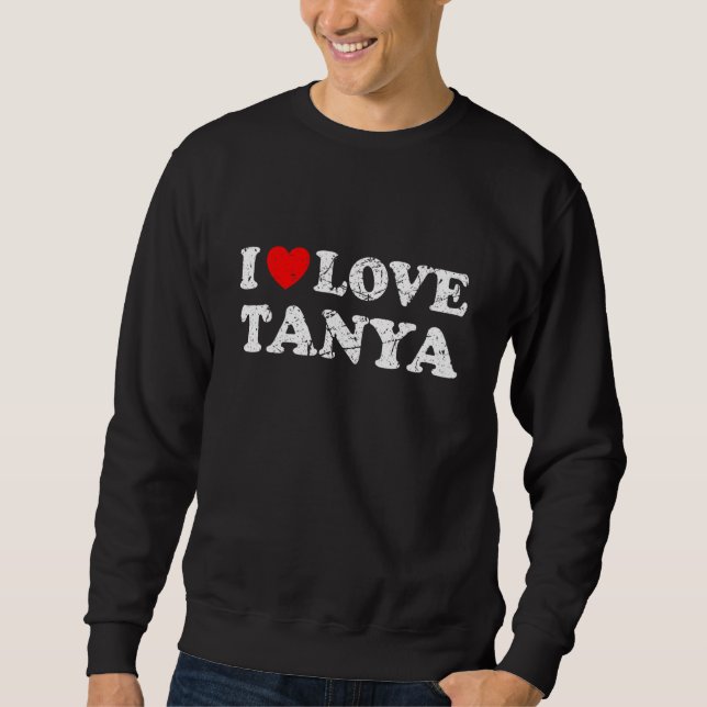 Distressed Grunge Worn Out Style I Love Tanya Sweatshirt (Front)