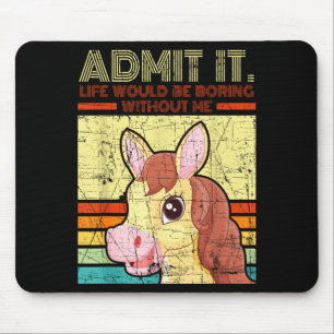 Distressed horse admit life would be boring mouse pad
