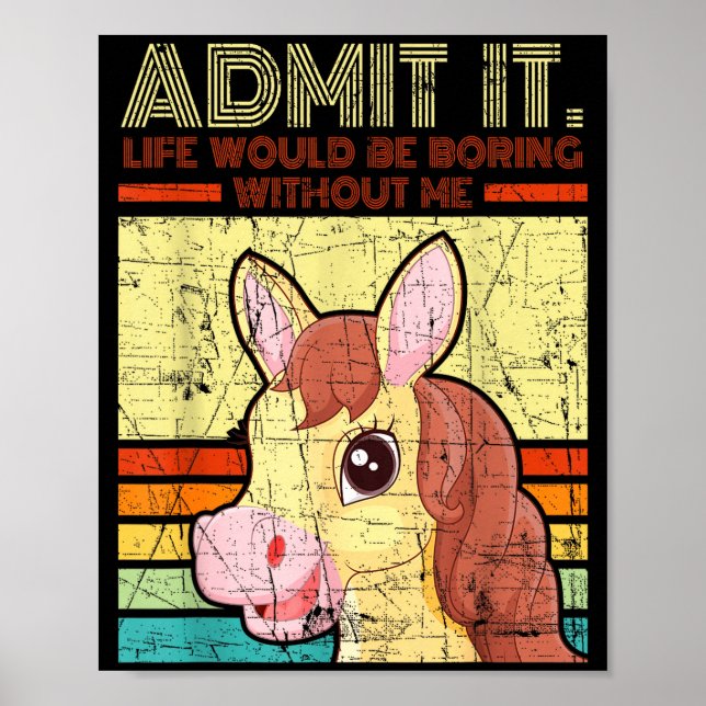 Distressed horse admit life would be boring poster (Front)