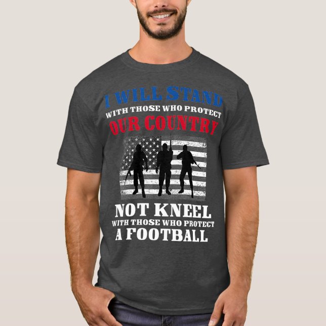 Distressed I Dont Kneel   I Stand for The US T-Shirt (Front)