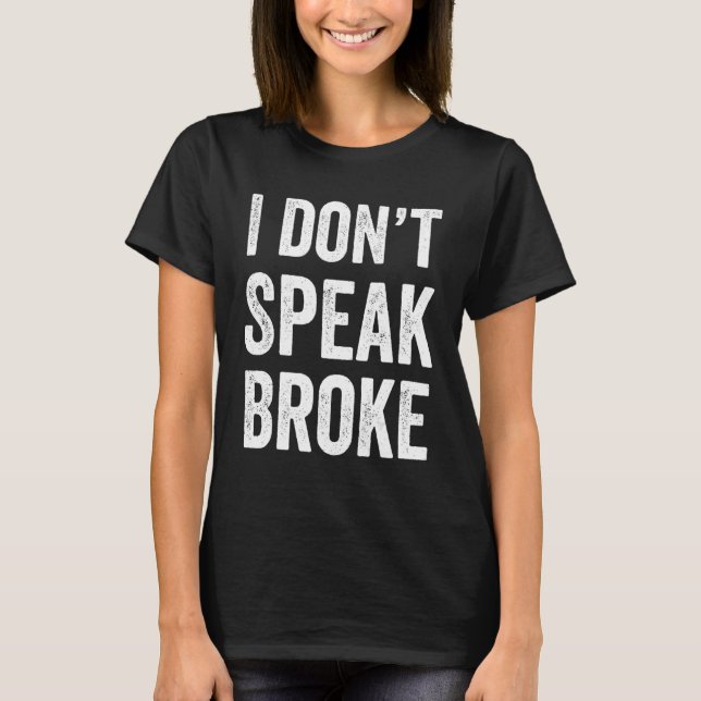Distressed I Don't Speak Broke T-Shirt Rich Meme G (Front)
