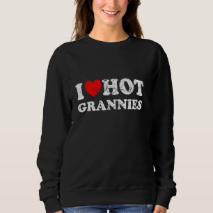 Distressed I Heart Hot Grannies I Love Hot Grannie Sweatshirt