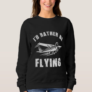 Distressed I'd Rather Be Flying Funny Aeroplane Pi Sweatshirt