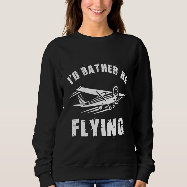 Distressed I'd Rather Be Flying Funny Aeroplane Pi Sweatshirt (Front)