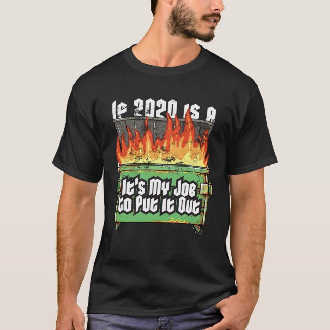 Distressed If 2020 Is A Dumpster Fire Fireman Garb T-Shirt (Front)