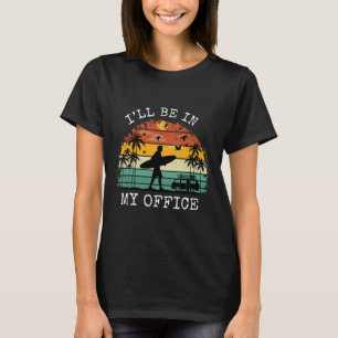 Distressed I'll Be In My Office Funny Surf Beach L T-Shirt