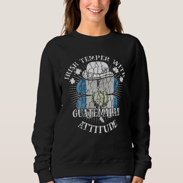 Distressed Irish Guatemalan Attitude Patriotic Sha Sweatshirt (Front)