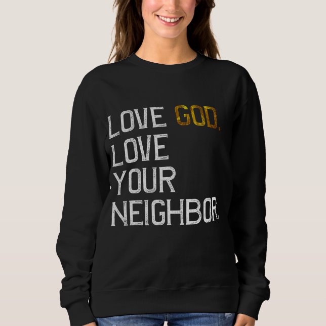 Distressed Love God Love Your Neighbour, Jesus Liv Sweatshirt (Front)