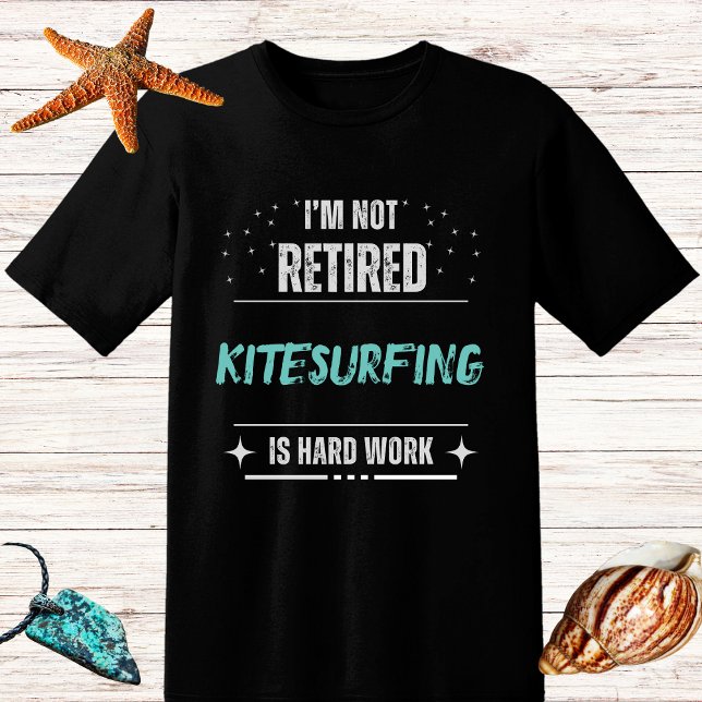 Distressed NOTretired surfer-kitesurfing hard work T-Shirt (Creator Uploaded)