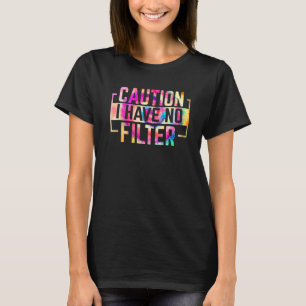 Distressed Quote Pun Tie Dye Caution I Have No Fil T-Shirt