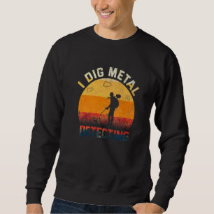Distressed Retro Trendy I Dig Metal Detecting Trea Sweatshirt
