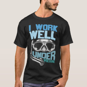Distressed Scuba Diving  I Work Well Under a Press T-Shirt