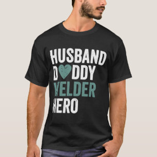 Distressed Welder Husband Daddy Welder Hero T-Shirt