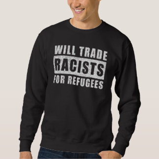 Distressed Will Trade Racists For Refugees World R Sweatshirt