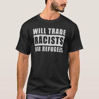 Distressed Will Trade Racists For Refugees World R T-Shirt