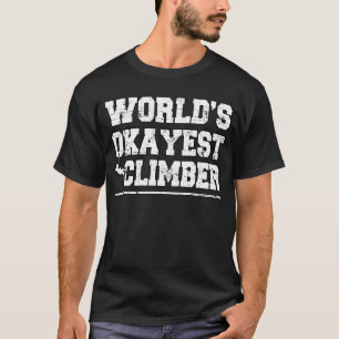 Distressed Worlds Okayest Climber Deisgn for Rock T-Shirt