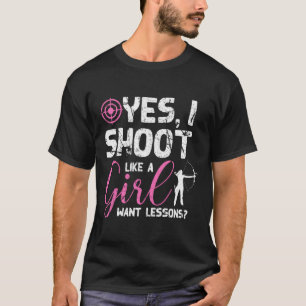Distressed Yes I Shoot Like A Girl Want Lessons T-Shirt