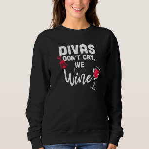 Divas Dont Cry We Wine Wine Sweatshirt