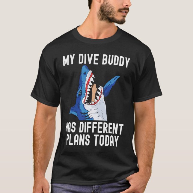 Dive Buddy has different plan Scuba Diving Shark S T-Shirt (Front)