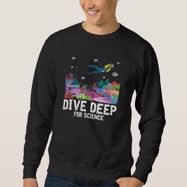 Dive Deep For Science Scuba Diving Marine Biology  Sweatshirt (Front)