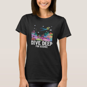Dive Deep For Science Scuba Diving Marine Biology  T-Shirt