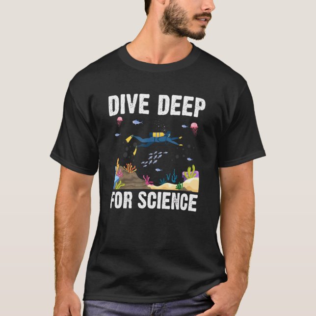 Dive Deep For Science Scuba Diving Marine Biology  T-Shirt (Front)