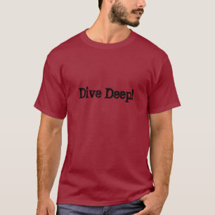 Dive Deep! T-Shirt