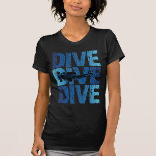 Dive Dive Dive - Scuba Diver Underwater Diving T-Shirt