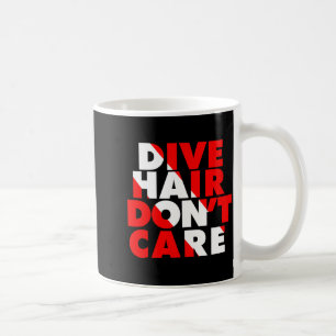 Dive Hair Don't Care  Coffee Mug