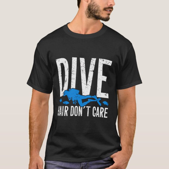 Dive Hair Don'T Care Funny Scuba Diving Skilled Di T-Shirt (Front)