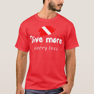 Dive more worry less Scuba diving Scuba Ocean love T-Shirt