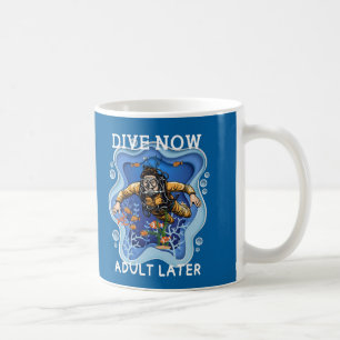 Dive Now Adult Later Coffee Mug