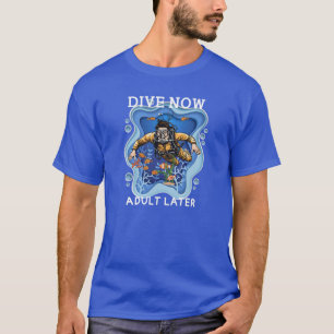 Dive Now Adult Later T-Shirt