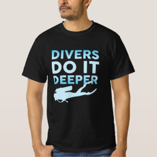 Divers Do It Deeper Scuba Diving Diver Ocean Sea T-Shirt